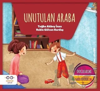 Unutulan Araba - Duygularımı Fark Ediyorum 3 – Rabia Gülcan Kardaş, Tuğba Akbey İnan – Cezve Çocuk kitap kapağı