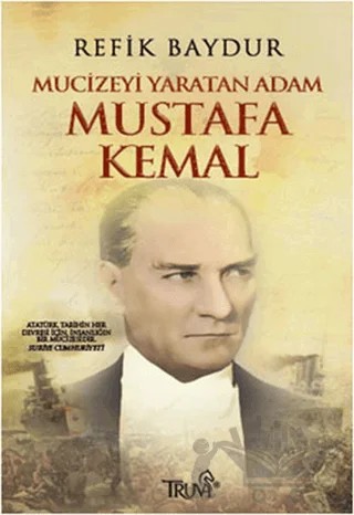 Mucizeyi Yaratan Adam Mustafa Kemal – Refik Baydur – Truva Yayınları kitap kapağı