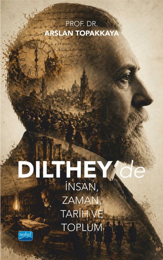 Dilthey’de İnsan, Zaman, Tarih ve Toplum – Arslan Topakkaya – Nobel Akademik Yayıncılık kitap kapağı