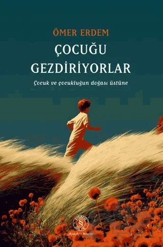 Çocuğu Gezdiriyolar Çocuk ve Çocukluğun Doğası Üstüne – Ömer Erdem – Everest Yayınları kitap kapağı