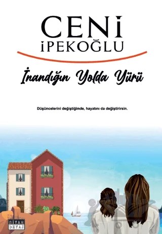 İnandığın Yolda Yürü – Ceni İpekoğlu – Siyah Beyaz Yayınları kitap kapağı
