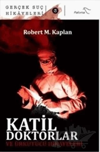 Katil Doktorlar ve Ürkütücü Hikayeleri – Robert M. Kaplan – Paloma Yayınevi kitap kapağı