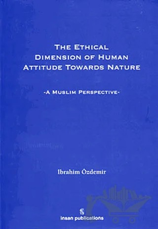 The Ethical Dimension Of Human Attitude Towards Nature – İbrahim Özdemir – İnsan Publications kitap kapağı