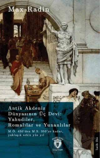Antik Akdeniz Dünyasının Üç Devi: Yahudiler, Romalılar ve Yunanlılar – Max Radin – Dorlion Yayınları kitap kapağı