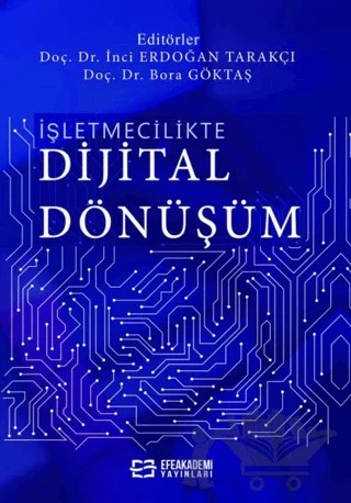 İşletmecilikte Dijital Dönüşüm – İnci Erdoğan Tarakçı, Bora Göktaş – Efe Akademi Yayınları kitap kapağı