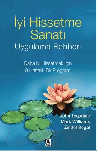 İyi Hissetme Sanatı Uygulama Rehberi – Zindel Segal, Mark Williams, John Teasdale – Diyojen Yayıncılık kitap kapağı