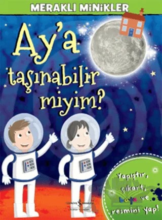 Meraklı Minikler - Ay’a Taşınabilir miyim? – Kolektif – İş Bankası Kültür Yayınları kitap kapağı