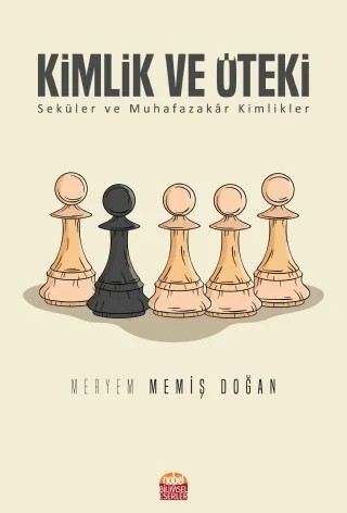 KİMLİK VE ÖTEKİ -Seküler ve Muhafazakâr Kimlikler – Meryem Memiş Doğan – Nobel Bilimsel Eserler kitap kapağı