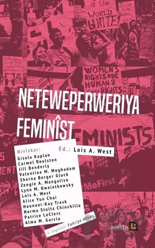 Neteweperweriya Feminist – Alice Yun Chai, Alma M. Garcia, Gisela Kaplan, Haunani-Kay Trask, Jill Benderly, Lois A. West, Lynn M. Kwaiatkowsky, Norma Stoltz Chinchilla, Patrice LeClerc, Sherna Berger Gluck, Valentine M. Moghadam, Zengie A. Mangaliso – Avesta Yayınları kitap kapağı