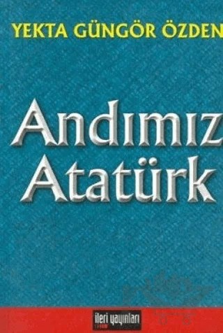 Andımız Atatürk – Yekta Güngör Özden – İleri Yayınları kitap kapağı