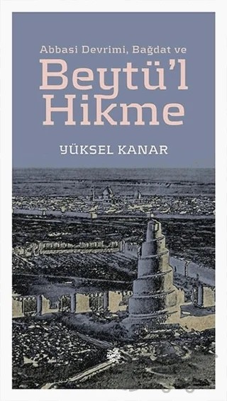 Abbasi Devrimi, Bağdat ve Beytü'l Hikme – Yüksel Kanar – Mahya Yayınları kitap kapağı