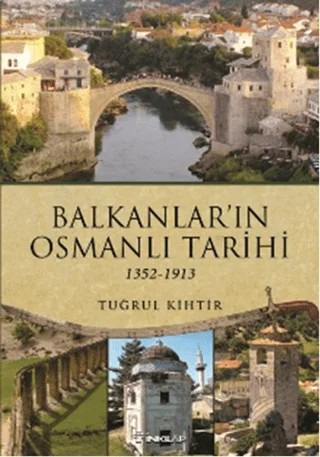 Balkanlar'ın Osmanlı Tarihi (1352-1913) – Tuğrul Kihtir – İnkılap Kitabevi kitap kapağı