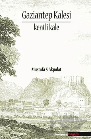 Gaziantep Kalesi – Mustafa S. Akpolat – BilgeSu Yayıncılık kitap kapağı