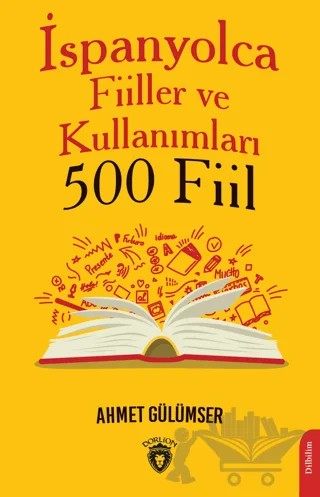 İspanyolca Fiiller ve Kullanımları (500 Fiil) – Ahmet Gülümser – Dorlion Yayınları kitap kapağı
