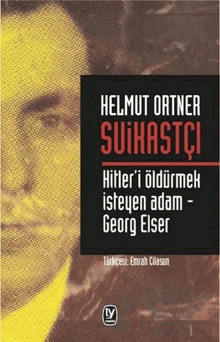 Suikastçı: Hitler'i Öldürmek İsteyen Adam - Georg Elser – Helmut Ortner – Tekin Yayınevi kitap kapağı