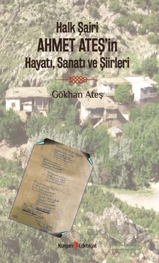 Halk Şairi Ahmet Ateş’in Hayatı, Sanatı ve Şiirleri – Gökhan Ateş – Kurgan Edebiyat kitap kapağı