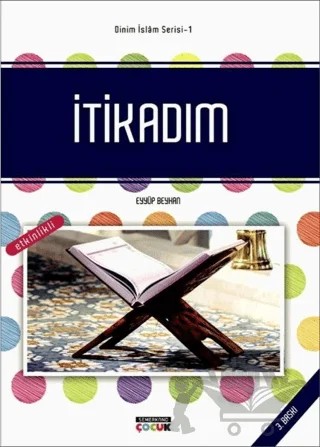 İtikadım - Dinim İslam Serisi 1 – Eyyüp Beyhan – Semerkand Çocuk Yayınları kitap kapağı