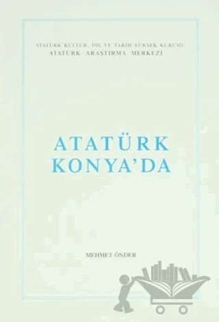 Atatürk Konya'da – Mehmet Önder – Atatürk Araştırma Merkezi kitap kapağı