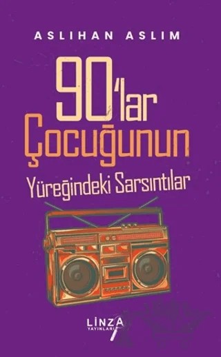 90'lar Çocuğunun Yüreğindeki Sarsıntılar – Aslıhan Aslım – Linza Yayınları kitap kapağı
