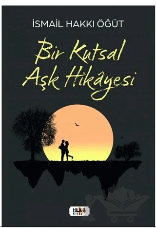 Bir Kutsal Aşk Hikayesi – İsmail Hakkı Öğüt – Tilki Kitap kitap kapağı