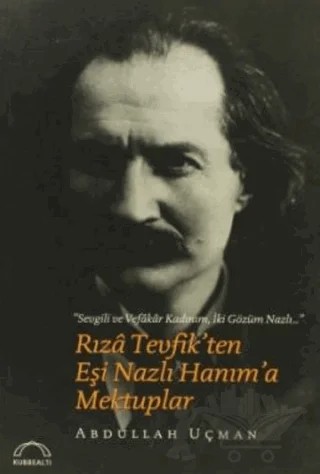 Rıza Tevfik’ten Eşi Nazlı Hanım’a Mektuplar – Abdullah Uçman – Kubbealtı Neşriyatı Yayıncılık kitap kapağı