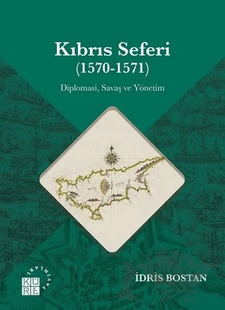 Kıbrıs Seferi (1570-1571) – İdris Bostan – Küre Yayınları kitap kapağı