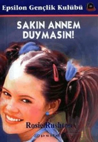 Sakın Annem Duymasın! – Rosie Rushton – Epsilon Yayınevi kitap kapağı