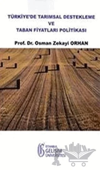 Türkiye'de Tarımsal Destekleme ve Taban Fiyatları Politikası – Osman Zekayi Orhan – İstanbul Gelişim Üniversitesi Yayınları kitap kapağı