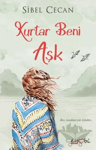 Kurtar Beni Aşk – Sibel Cecan – Eyobi Yayınları kitap kapağı