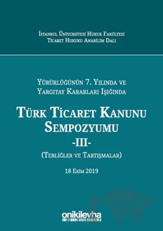 Yürürlüğünün 7. Yılında ve Yargıtay Kararları Işığında Türk Ticaret Kanunu Sempozyumu - 2 (Tebliğler Tartışmalar) – Arslan Kaya, F. Pelin Tokcan, Mehmet Akif Özsoy, Müge Evlek, Ş. İpek Aşıkoğlu – On İki Levha Yayınları kitap kapağı