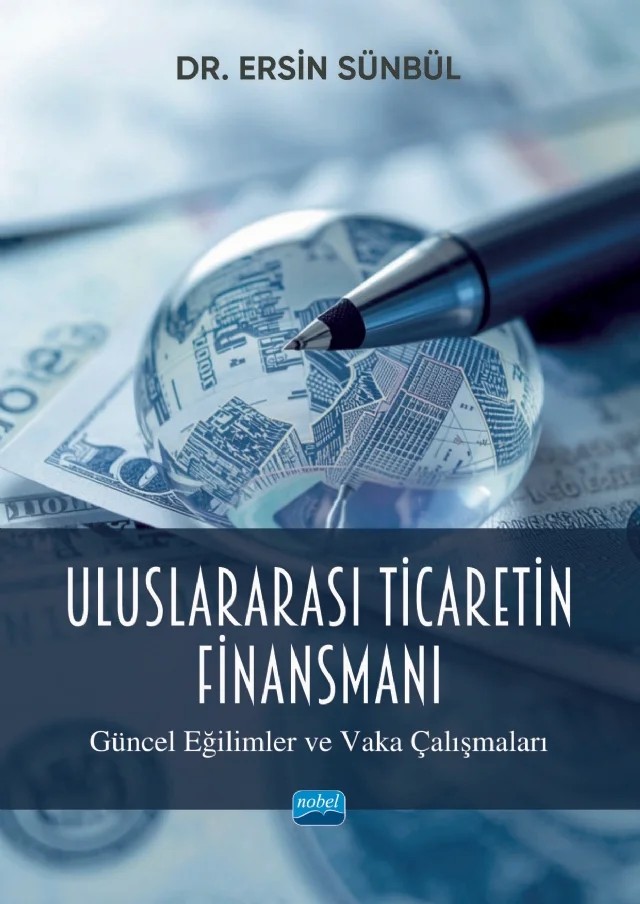 ULUSLARARASI TİCARETİN FİNANSMANI (Güncel Eğilimler ve Vaka Çalışmaları) – Ersin Sünbül – Nobel Akademik Yayıncılık kitap kapağı