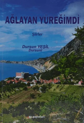 Ağlayan Yüreğimdi – Dursun Yeşil – Ay Yayınları kitap kapağı