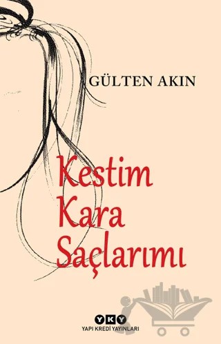 Kestim Kara Saçlarımı – Gülten Akın – Yapı Kredi Yayınları kitap kapağı