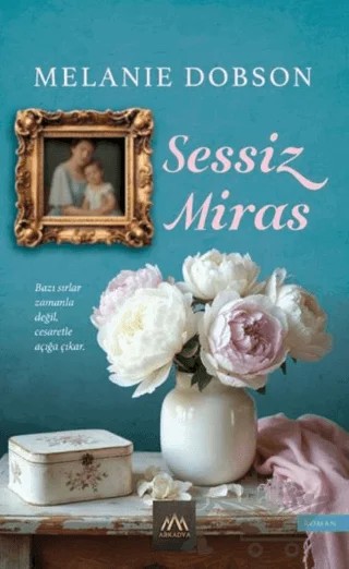 Sessiz Miras – Melanie Dobson – Arkadya Yayınları kitap kapağı