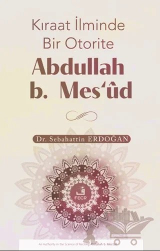 Kıraat İlminde Bir Otorite Abdullah b. Mesʻud – Sebahattin Erdoğan – Fecr Yayınları kitap kapağı