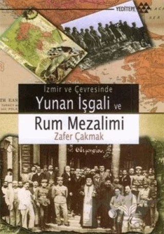 İzmir ve Çevresinde Yunan İşgali ve Rum Mezalimi – Zafer Çakmak – Yeditepe Yayınevi kitap kapağı