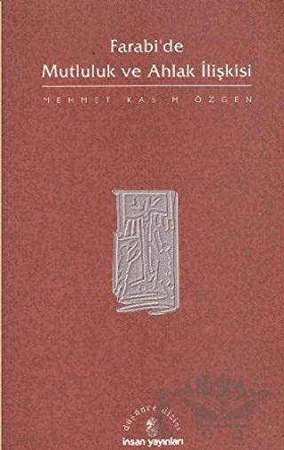 Farabi’de Mutluluk ve Ahlak İlişkisi – Mehmet Kasım Özgen – İnsan Yayınları kitap kapağı