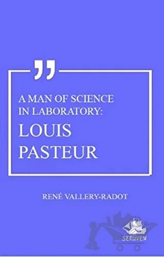 A Man Of Science In Laboratory: Louis Pasteur – Rene Vallery-Radot – Serüven Yayınevi kitap kapağı