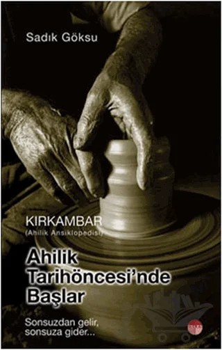 Ahilik Tarih Öncesinde Başlar - Kırkambar Ahilik Ansiklopedisi – Sadık Göksu – Uranus kitap kapağı