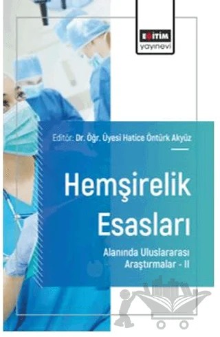 Hemşirelik Esasları Alanında Uluslararası Araştırmalar – II – Yeşim Bağcı, Zeynep Yıldırım, Hatice Gülsoy, Hatice Akyüz Öntürk, Şehmus Yalçın, Nermin Eroğlu, Ayşegül Topuz – Eğitim Yayınevi - Bilimsel Eserler kitap kapağı