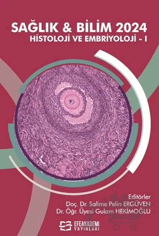 Sağlık & Bilim 2024 - Histoloji ve Embriyoloji-I – Kolektif – Efe Akademi Yayınları kitap kapağı