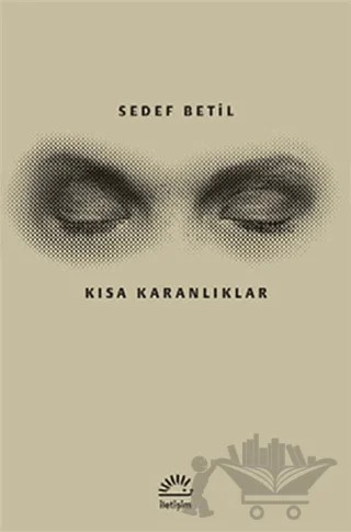 Kısa Karanlıklar – Sedef Betil – İletişim Yayınevi kitap kapağı