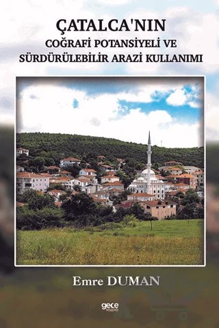 Çatalcanın Coğrafi Potansiyeli ve Sürdürülebilir Arazi Kullanımı – Emre Duman – Gece Kitaplığı kitap kapağı