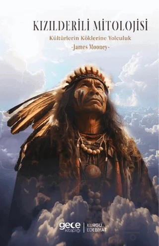 Kızılderili Mitolojisi Kültürlerin Köklerine Yolculuk – James Mooney – Gece Kitaplığı kitap kapağı