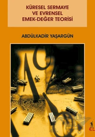 Küresel Sermaye ve Evrensel Emek-Değer Teorisi – Abdülkadir Yaşargün – El Yayınları kitap kapağı