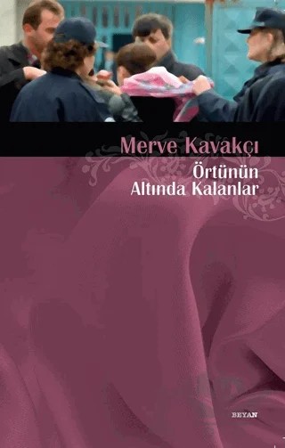 Örtünün Altında Kalanlar – Merve Kavakçı – Beyan Yayınları kitap kapağı