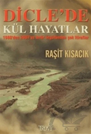 Dicle’de Kül Hayatlar – Raşit Kısacık – Truva Yayınları kitap kapağı