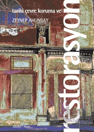 Tarihi Çevre Koruma ve Restorasyon – Zeynep Ahunbay – YEM Yayın kitap kapağı