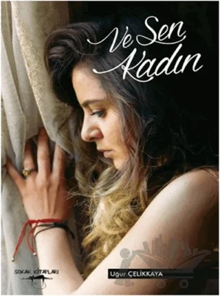 Ve Sen Kadın – Uğur Çelikkaya – Sokak Kitapları Yayınları kitap kapağı