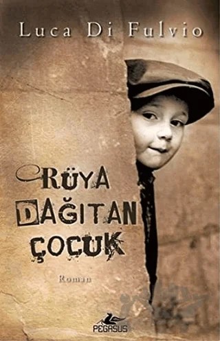 Rüya Dağıtan Çocuk – Luca di Fulvio – Pegasus Yayınları kitap kapağı